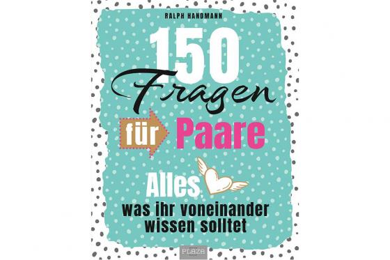 150 Fragen für Paare - Alles, was ihr voneinander wissen solltet  
