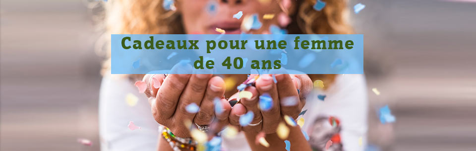 Cadeaux pour femme 40 ans
