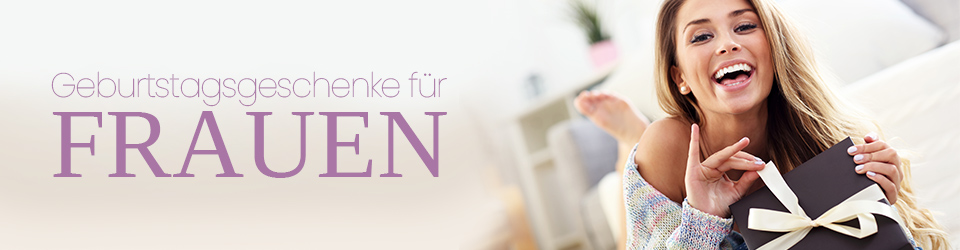 Die schönsten Geburtstagsgeschenke für Frauen