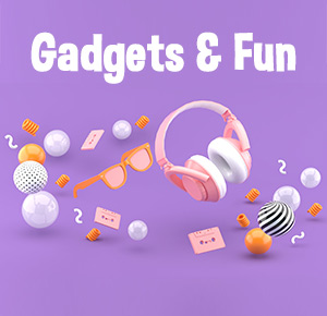 Gadgets & Fun